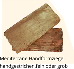Mediterrane Handformziegel, handgestrichen,fein oder grob
